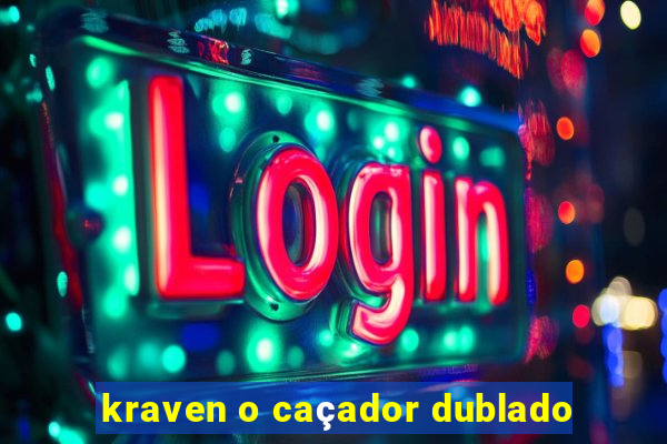 kraven o caçador dublado